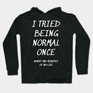 I Tried Being Normal Once Hoodie